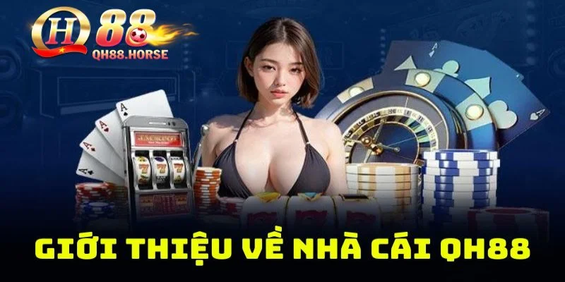 Giới thiệu chi tiết nhất về nhà cai Qh88