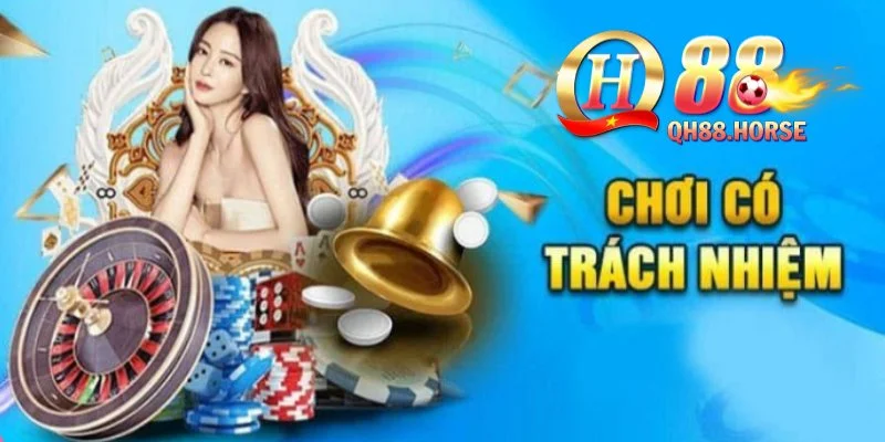 Những điều cần làm khi chơi trách nhiệm tại Qh88